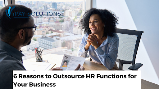 6 Reasons to Outsource HR Functions for Your Business