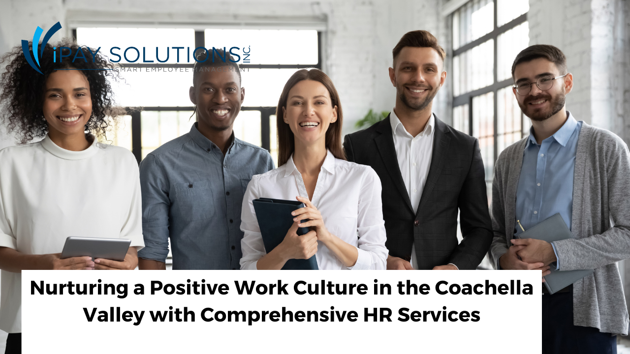 Nurturing a Positive Work Culture in the Coachella Valley with Comprehensive HR Services