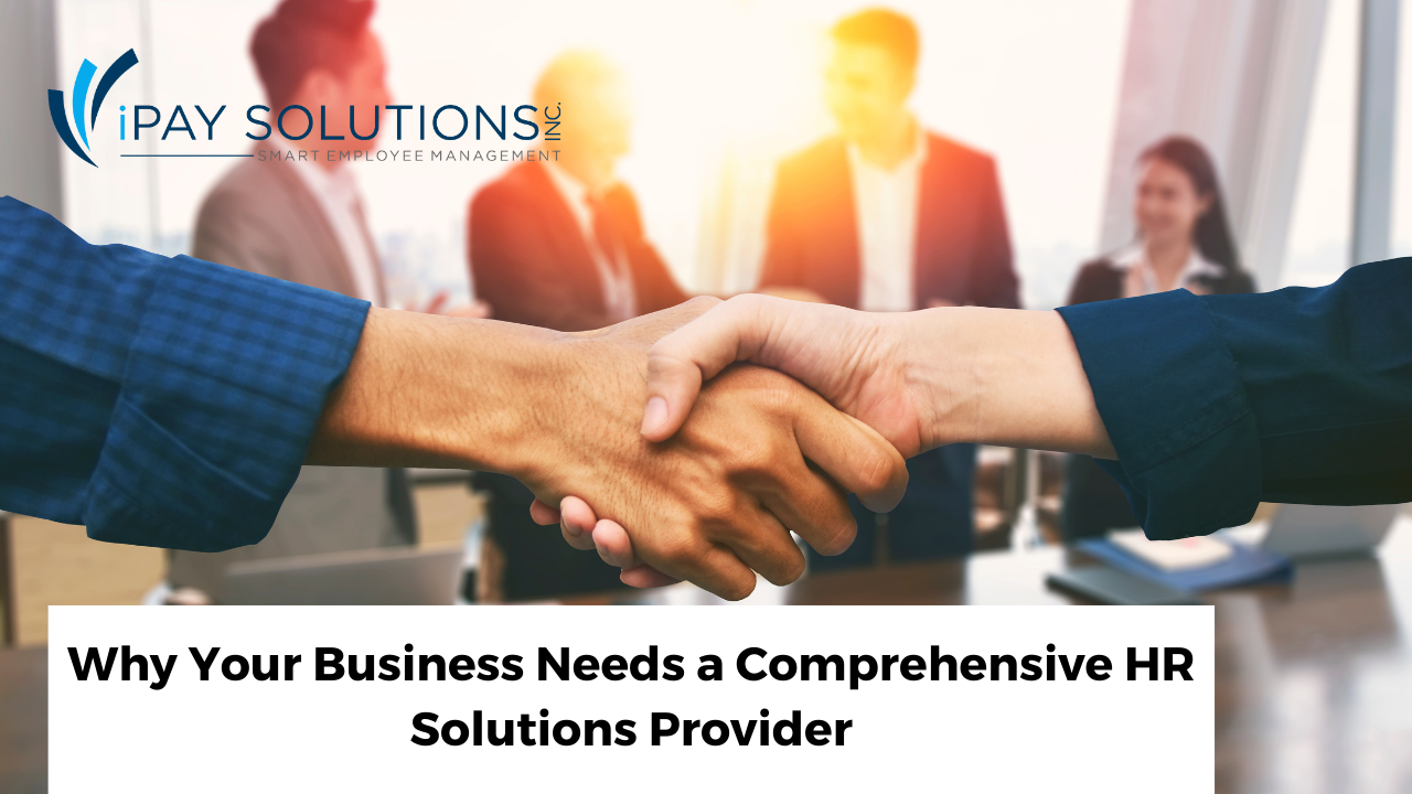 Your Business Needs a Comprehensive HR Solutions Provider