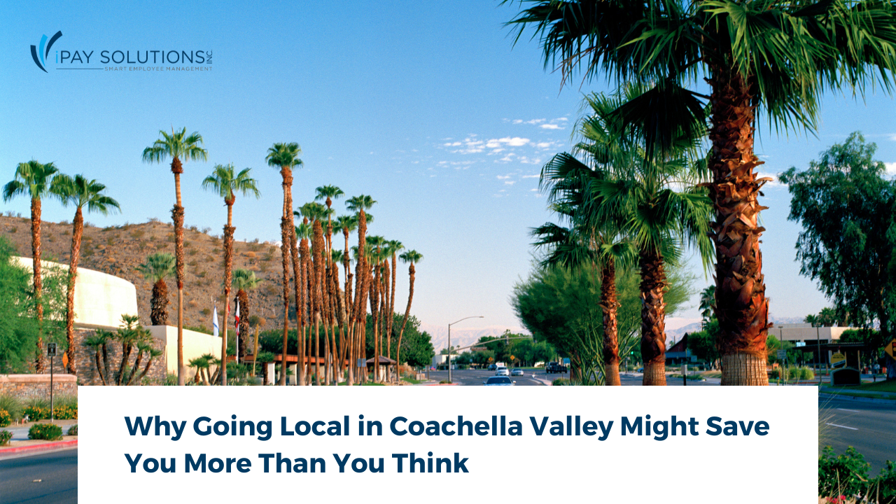 Local Payroll Services in Coachella Valley &ndash; Bigger Savings!, iPay Solutions, outsourcing payroll palm desert, california payroll taxes, HR & Payroll services in California, HR & Payroll in Palm Desert