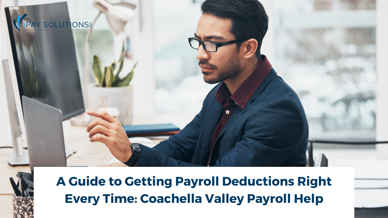 Guide to Payroll Deductions: Coachella Valley Payroll Help