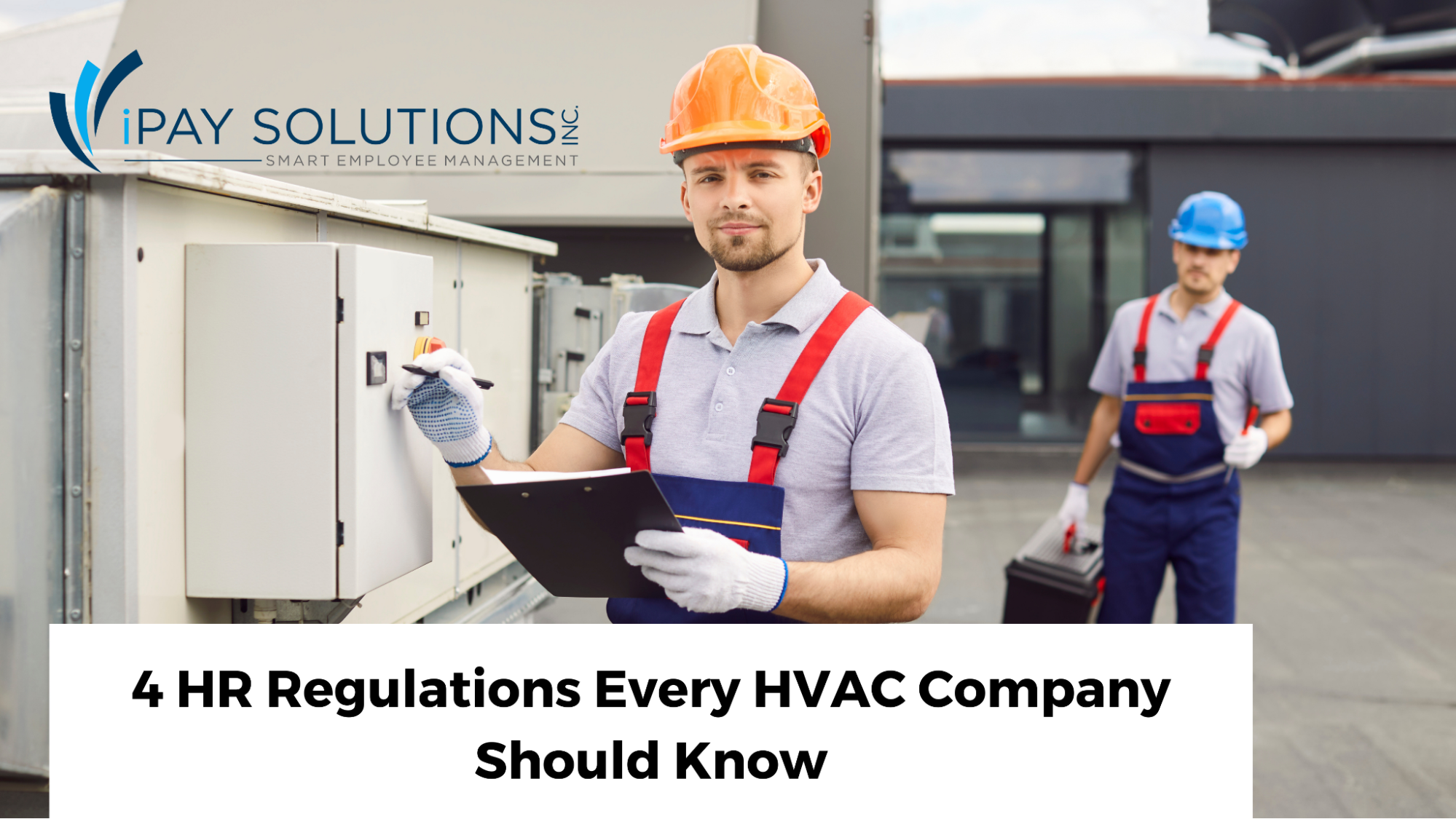 4 HR Regulations Every HVAC Company Should Know | iPay, iPay Solutions, outsourcing payroll palm desert, california payroll taxes, HR & Payroll services in California, HR & Payroll in Palm Desert