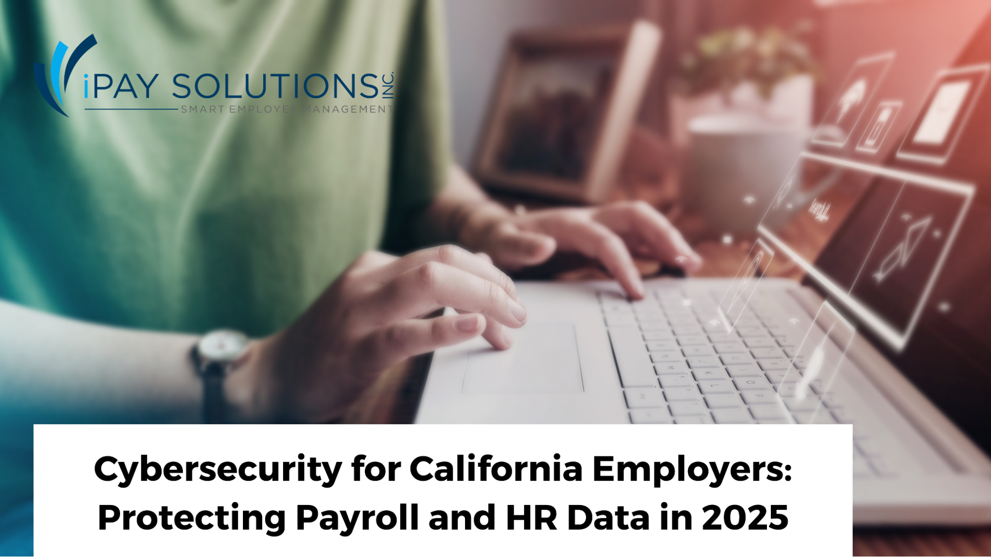 Image2 1, iPay Solutions 2025 Payroll & HR Data Cybersecurity for CA Employers, iPay Solutions, outsourcing payroll palm desert, california payroll taxes, HR & Payroll services in California, HR & Payroll in Palm Desert