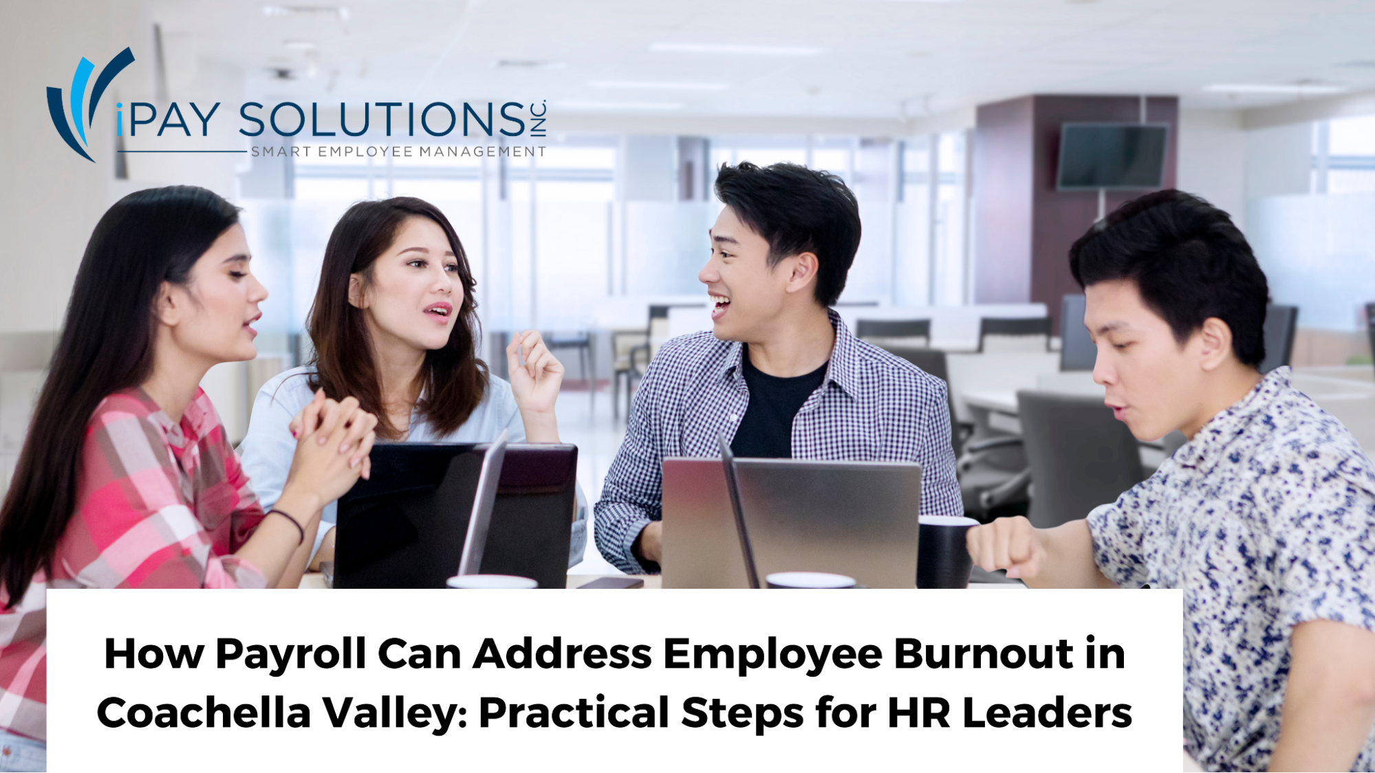 How Payroll Can Address Employee Burnout in Coachella Valley