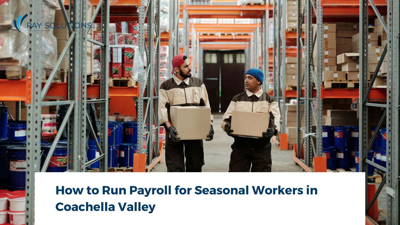 payroll for seasonal workers for Coachella Valley employers