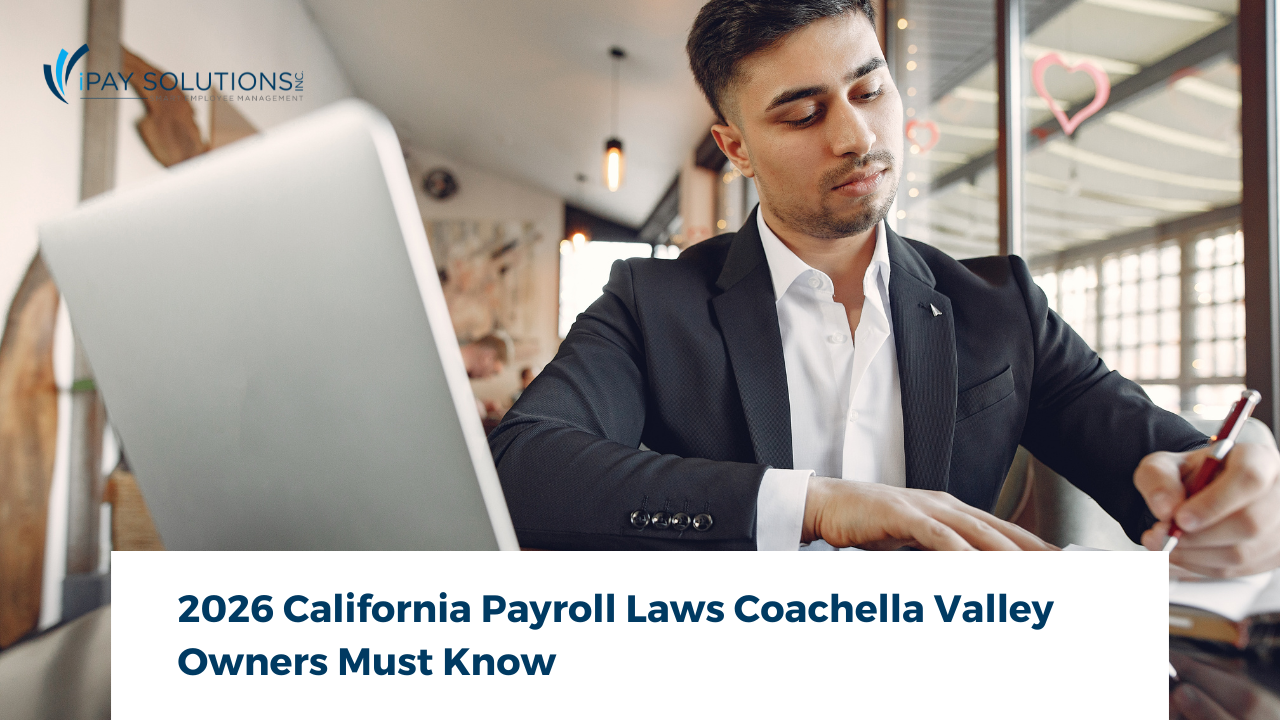 image3 1 | iPay Solutions Coachella Valley business owner reviewing 2026 California payroll laws - 2026 California Payroll Laws for Small Businesses